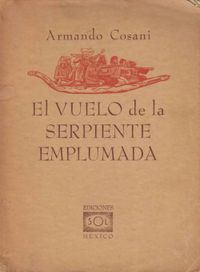 · El Vuelo de la Serpiente Emplumada · Ediciones Sol · México · 1953 · Edición Original · Primera Edición ·