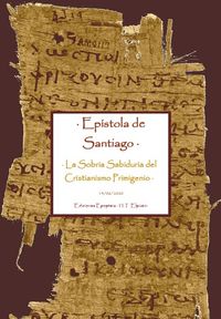 · Epístola de Santiago · La Sobria Sabiduría del Cristianismo Primigenio · H.T Elpizein · Ediciones Epopteia · 2020 ·