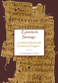 · Epístola de Santiago · La Sobria Sabiduría del Cristianismo Primigenio · H.T Elpizein · Ediciones Epopteia · 2020