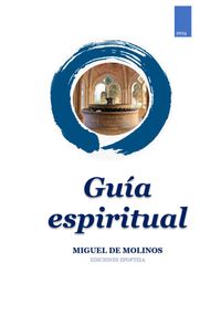 · GUÍA ESPIRITUAL · Que desembaraza al alma, y la conduce por el interior camino para alcanzar la perfecta contemplación y el rico tesoro de la interior paz · Roma · 1675 · por MIGUEL DE MOLINOS · Ediciones Epopteia, 2024 ·
