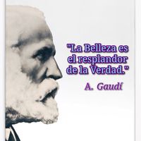 “La Belleza es una Luz en el Corazón.” · Antoni Gaudí ·