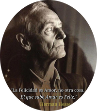 · “La Felicidad es Amor, no es otra cosa. El Que sabe Amar es Feliz.” · Herman Hesse