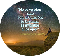 · “No se ve bien sino con el Corazón; Lo Esencial es invisible a los ojos.” · Antoine de Saint-Exupéry